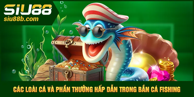 Các loài cá và phần thưởng hấp dẫn trong bắn cá fishing