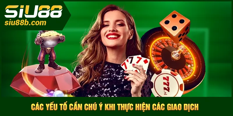 Các yếu tố cần chú ý khi thực hiện các giao dịch