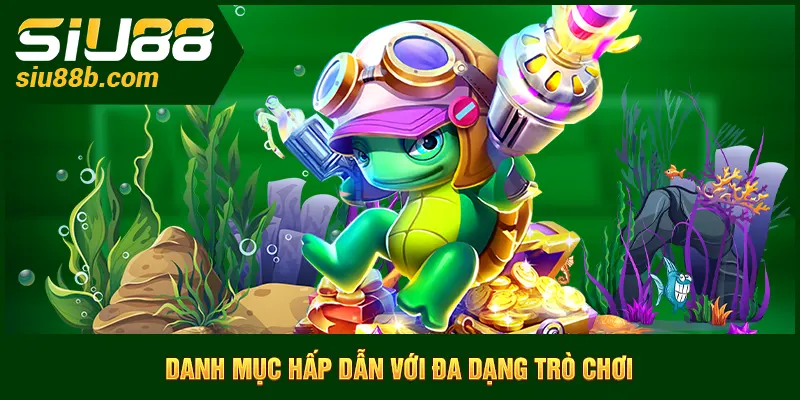 Danh mục bắn cá Siu88 hấp dẫn với đa dạng trò chơi