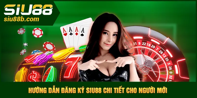 Hướng dẫn đăng ký Siu88 chi tiết cho người mới
