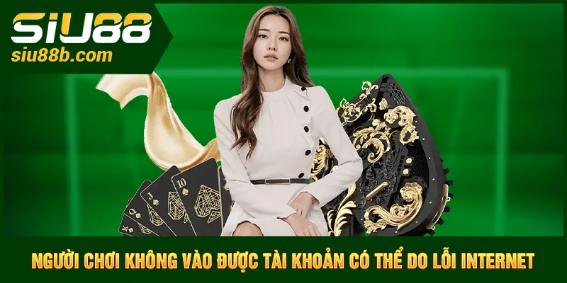 Người chơi không vào được tài khoản có thể do lỗi Internet