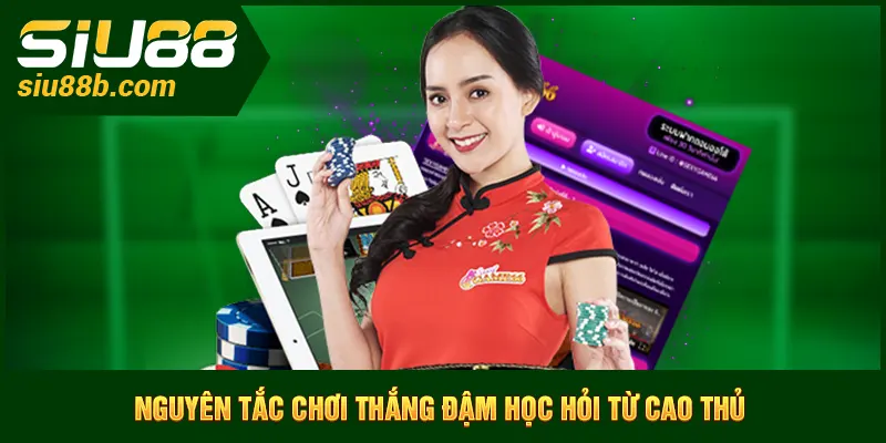 Nguyên tắc chơi casino Siu88 thắng đậm học hỏi từ cao thủ