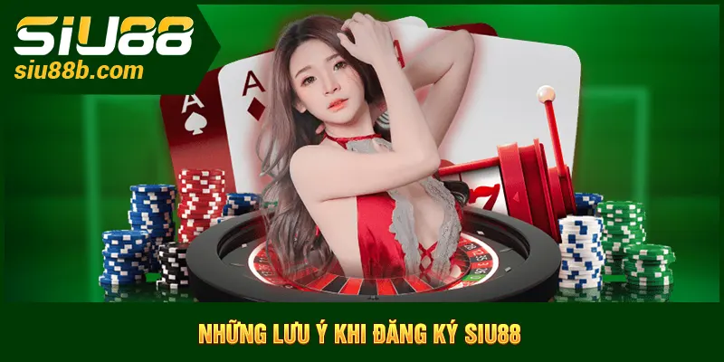 Những lưu ý khi đăng ký Siu88