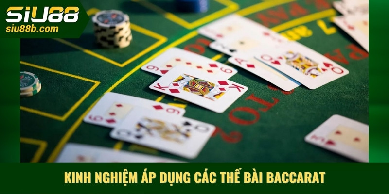Kinh nghiệm áp dụng các thế bài baccarat