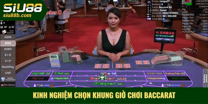 Kinh nghiệm chọn khung giờ chơi Baccarat