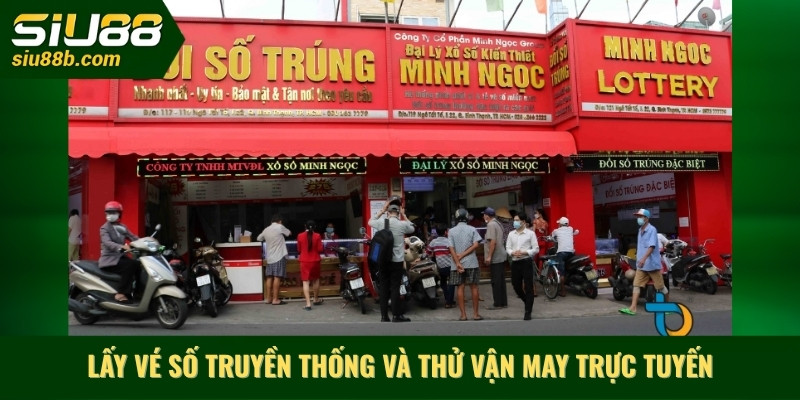 Lấy vé số truyền thống và thử vận may trực tuyến