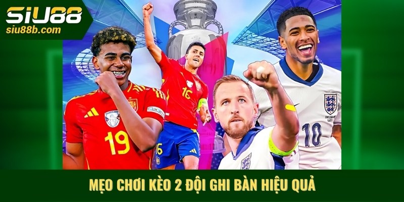 Mẹo chơi kèo 2 đội ghi bàn hiệu quả