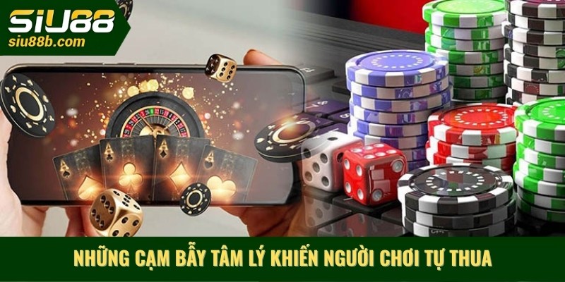 Những cạm bẫy tâm lý khiến người chơi tự thua