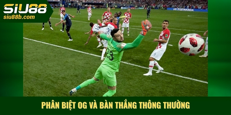 Phân biệt OG và bàn thắng thông thường