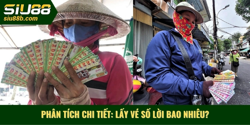 Phân tích chi tiết_ Lấy vé số lời bao nhiêu