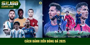 Cách đánh xiên bóng đá 2025