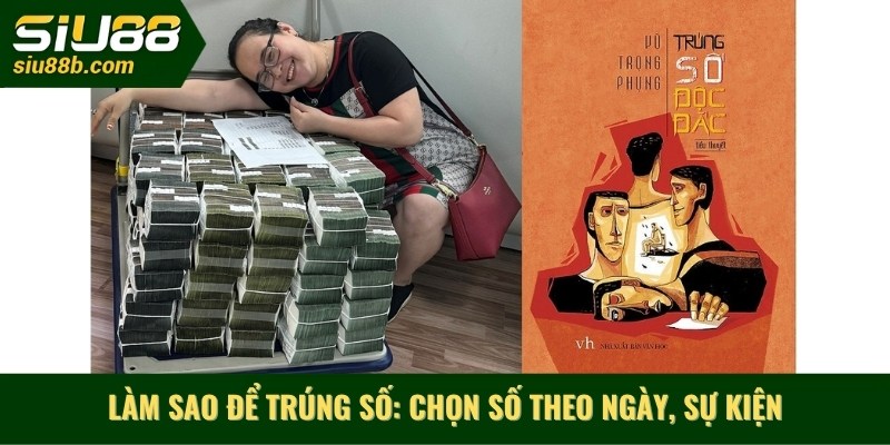 Làm sao để trúng số - Chọn số theo ngày, sự kiện