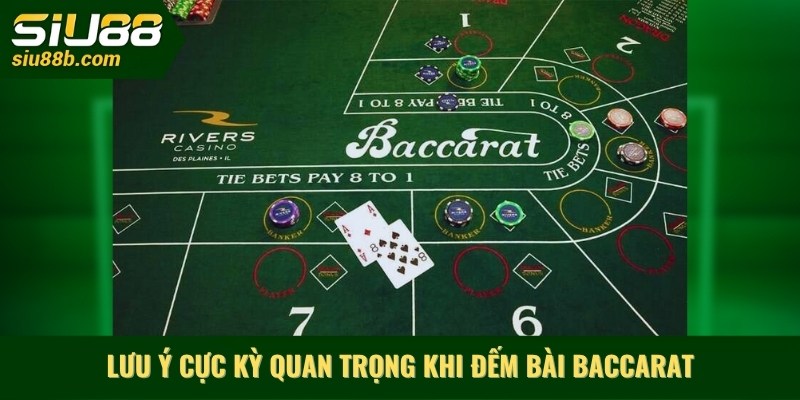 Lưu ý cực kỳ quan trọng Khi đếm bài baccarat