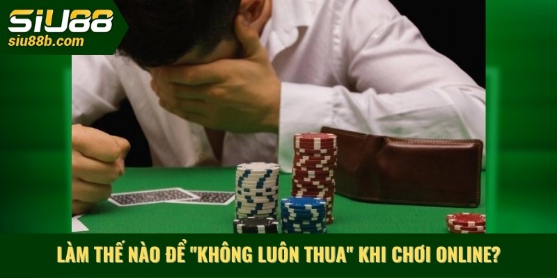 Tại sao đánh bạc online luôn thua