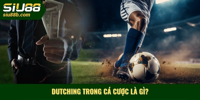 Dutching trong cá cược là gì?