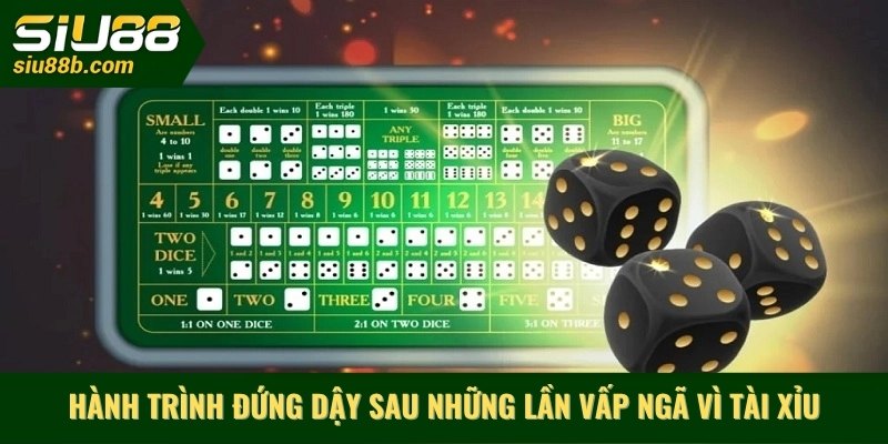 Hành trình đứng dậy sau những lần vấp ngã vì tài xỉu