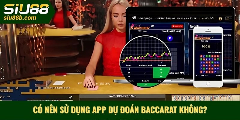 Có nên sử dụng app dự đoán baccarat không?